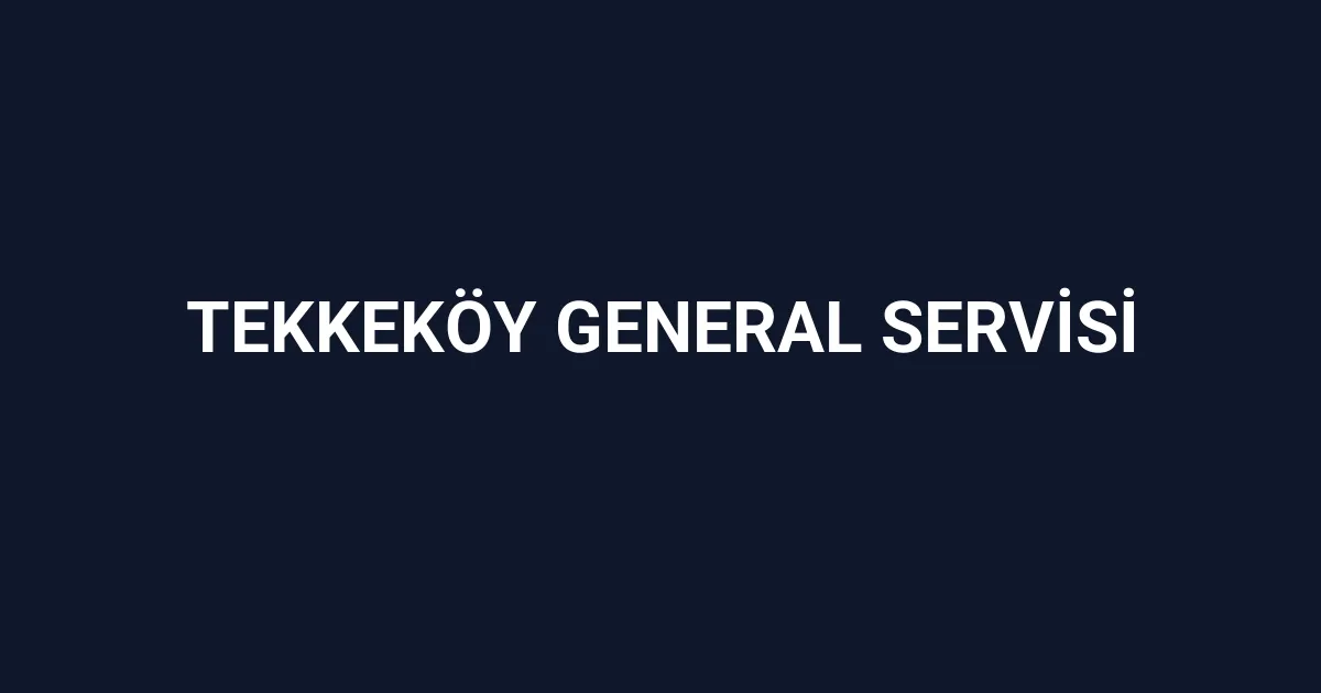 Tekkeköy General Servisi